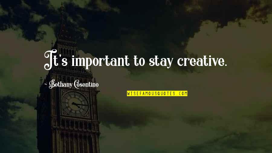 Zawahiri Daughters Quotes By Bethany Cosentino: It's important to stay creative. Zawahiri Daughters Quotes By Bethany Cosentino: It's important to stay creative.