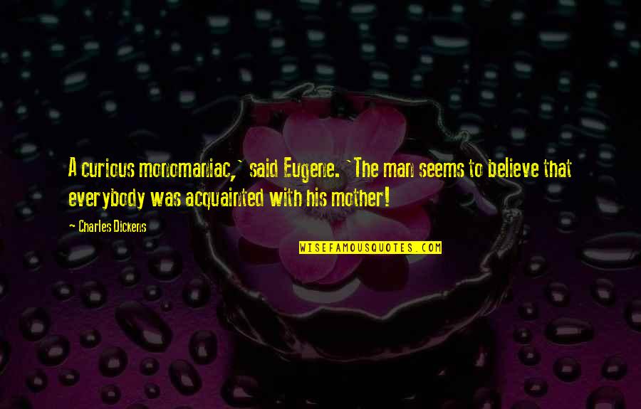Zawahiri Dead Quotes By Charles Dickens: A curious monomaniac,' said Eugene. 'The man seems Zawahiri Dead Quotes By Charles Dickens: A curious monomaniac,' said Eugene. 'The man seems