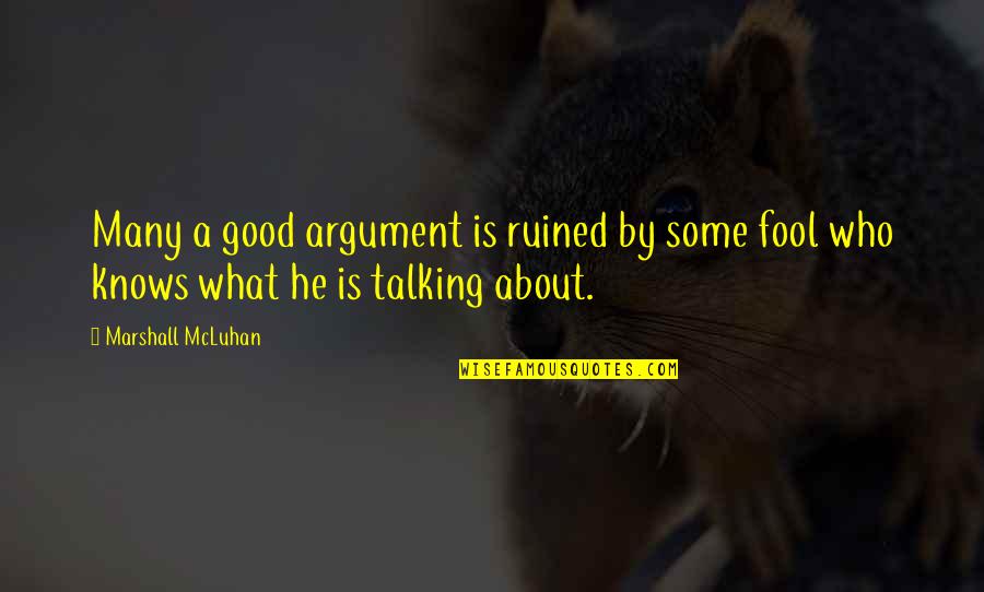 Zawalski Utah Quotes By Marshall McLuhan: Many a good argument is ruined by some