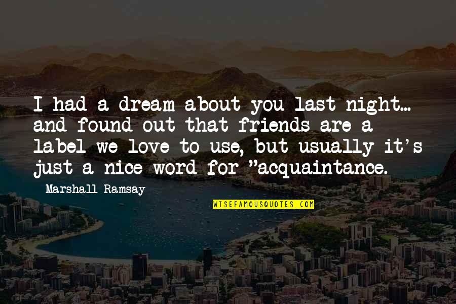 Zawaurdo Quotes By Marshall Ramsay: I had a dream about you last night... Zawaurdo Quotes By Marshall Ramsay: I had a dream about you last night...