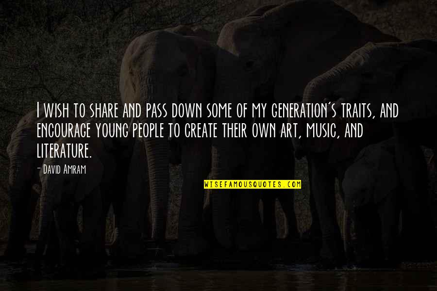 Zawdio Quotes By David Amram: I wish to share and pass down some Zawdio Quotes By David Amram: I wish to share and pass down some