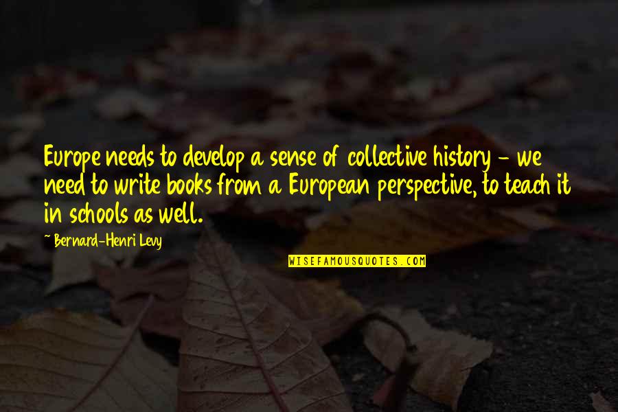 Zawoldo Quotes By Bernard-Henri Levy: Europe needs to develop a sense of collective Zawoldo Quotes By Bernard-Henri Levy: Europe needs to develop a sense of collective