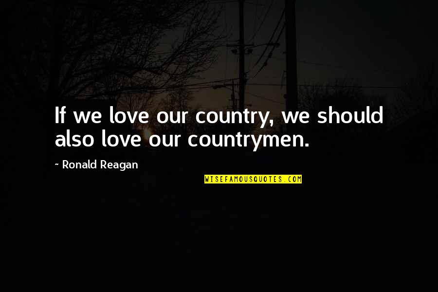 Zawolski Quotes By Ronald Reagan: If we love our country, we should also
