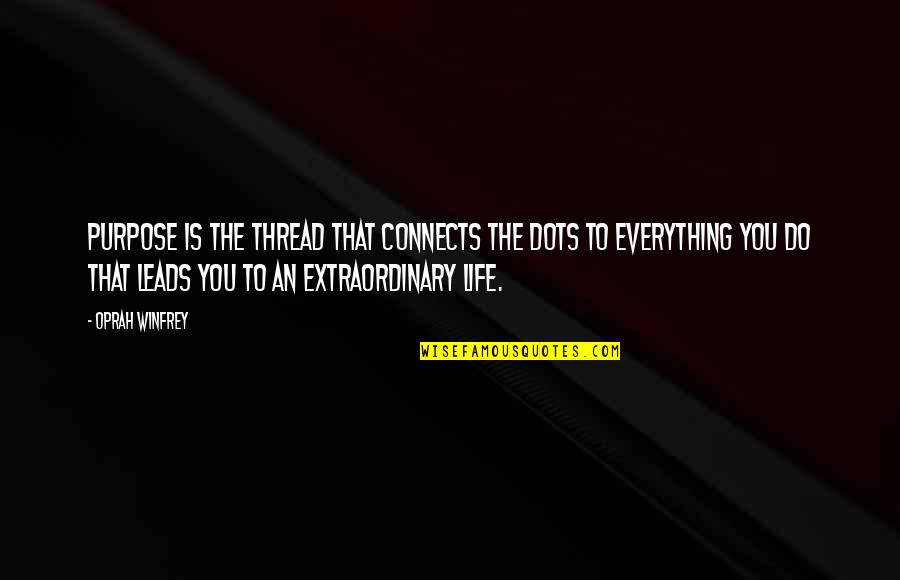 Zaya Rum Quotes By Oprah Winfrey: Purpose is the thread that connects the dots