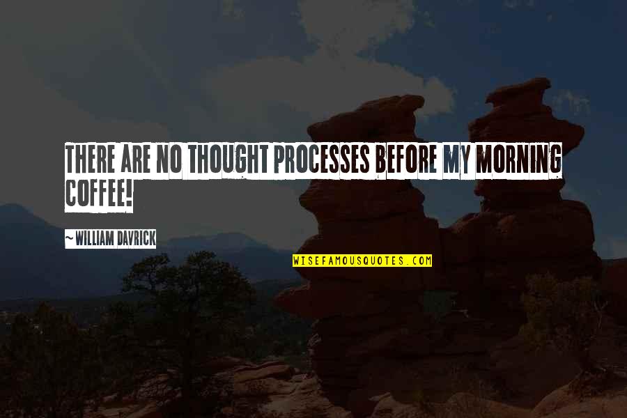 Zaya Rum Quotes By William Davrick: There are no thought processes before my morning
