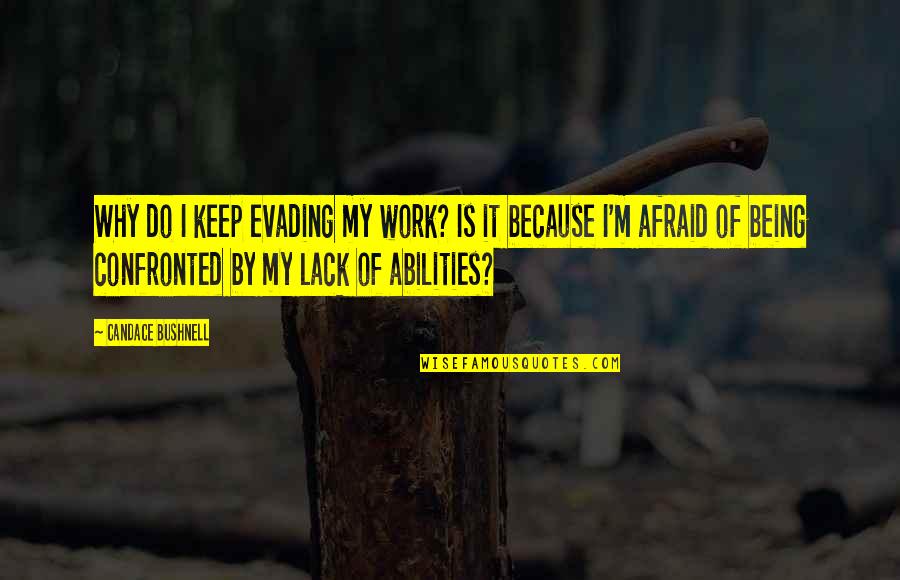 Zayas Motors Quotes By Candace Bushnell: Why do I keep evading my work? Is Zayas Motors Quotes By Candace Bushnell: Why do I keep evading my work? Is
