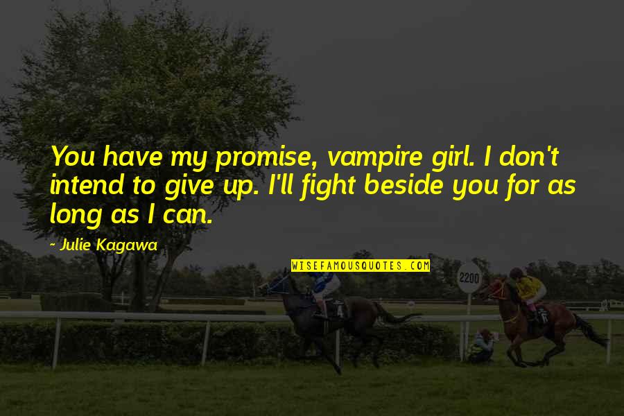 Zayas Motors Quotes By Julie Kagawa: You have my promise, vampire girl. I don't Zayas Motors Quotes By Julie Kagawa: You have my promise, vampire girl. I don't