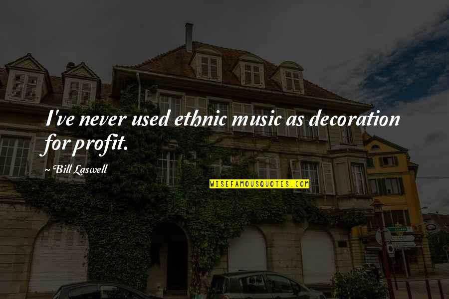 Zayas Quotes By Bill Laswell: I've never used ethnic music as decoration for Zayas Quotes By Bill Laswell: I've never used ethnic music as decoration for