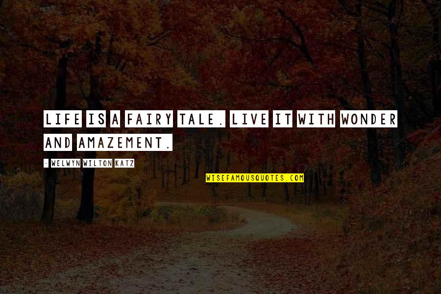 Zayat Estephan Quotes By Welwyn Wilton Katz: Life is a fairy tale. Live it with Zayat Estephan Quotes By Welwyn Wilton Katz: Life is a fairy tale. Live it with