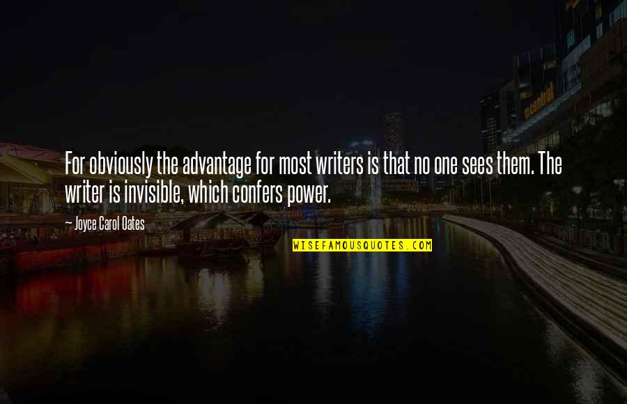 Zayda Quotes By Joyce Carol Oates: For obviously the advantage for most writers is