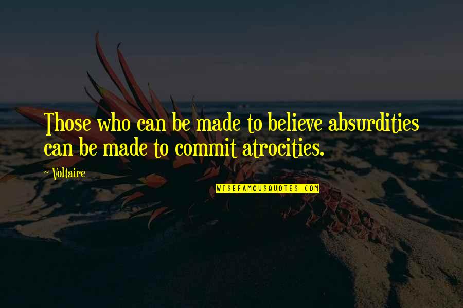 Zayds Genbook Quotes By Voltaire: Those who can be made to believe absurdities