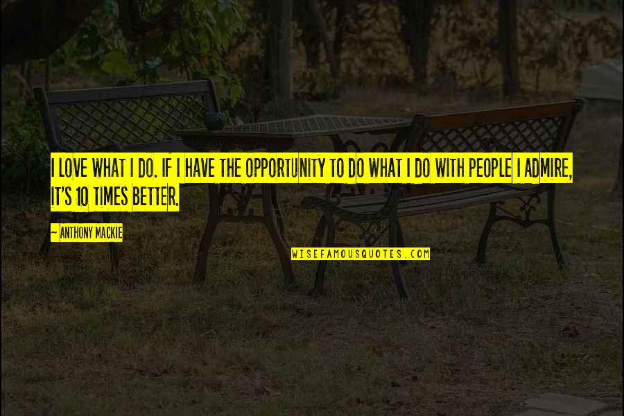 Zayer Construction Quotes By Anthony Mackie: I love what I do. If I have Zayer Construction Quotes By Anthony Mackie: I love what I do. If I have