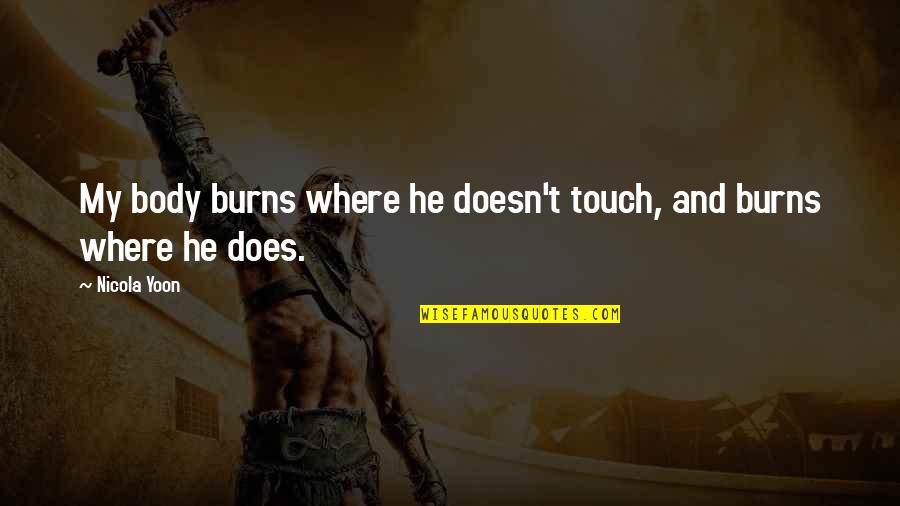 Zayer Construction Quotes By Nicola Yoon: My body burns where he doesn't touch, and