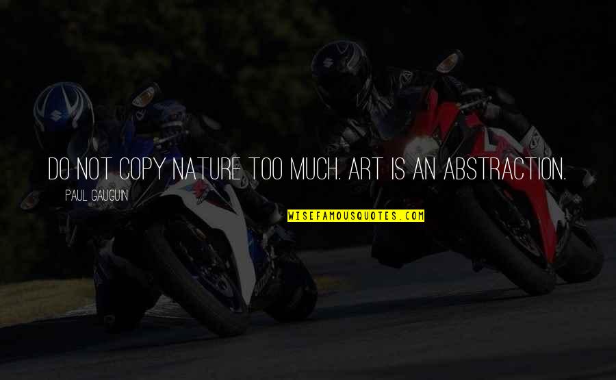 Zayer Construction Quotes By Paul Gauguin: Do not copy nature too much. Art is Zayer Construction Quotes By Paul Gauguin: Do not copy nature too much. Art is