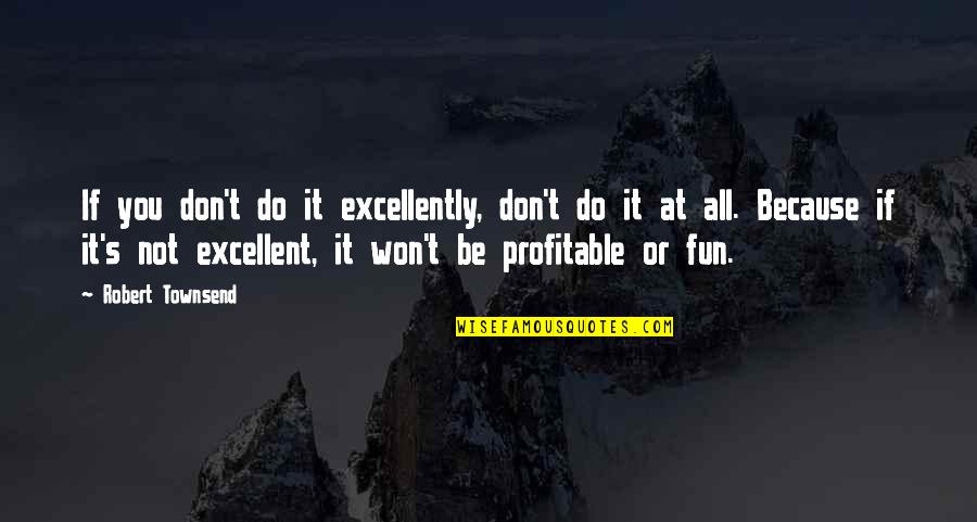 Zayer Construction Quotes By Robert Townsend: If you don't do it excellently, don't do