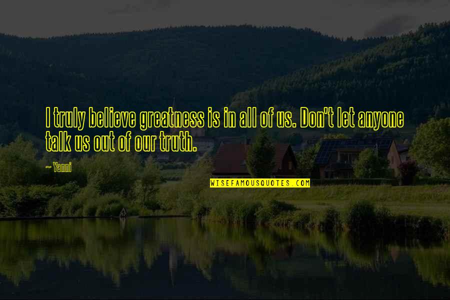 Zayer Construction Quotes By Yanni: I truly believe greatness is in all of