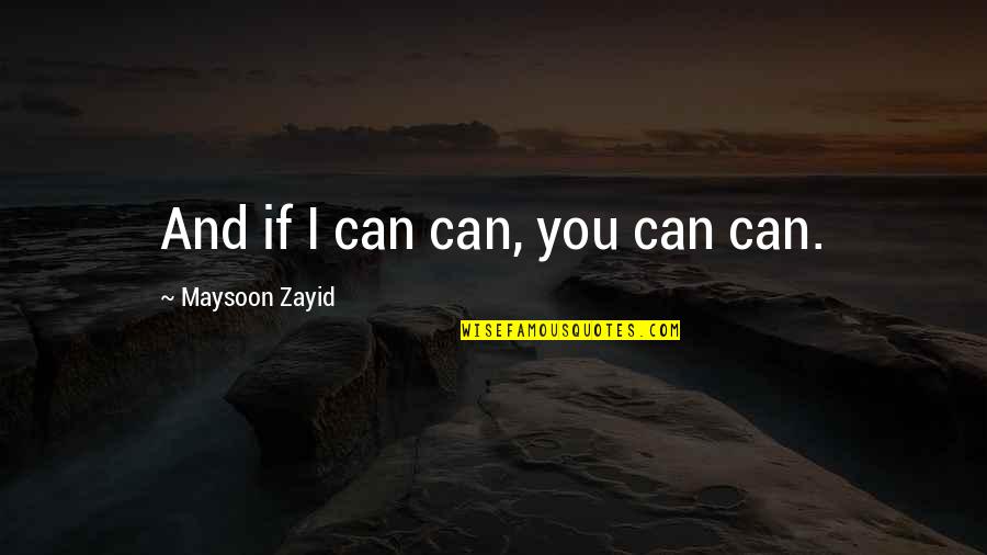 Zayid Maysoon Quotes By Maysoon Zayid: And if I can can, you can can.