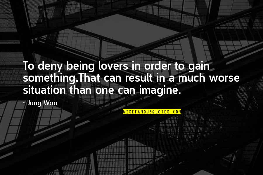Zaylen Age Quotes By Jung Woo: To deny being lovers in order to gain Zaylen Age Quotes By Jung Woo: To deny being lovers in order to gain