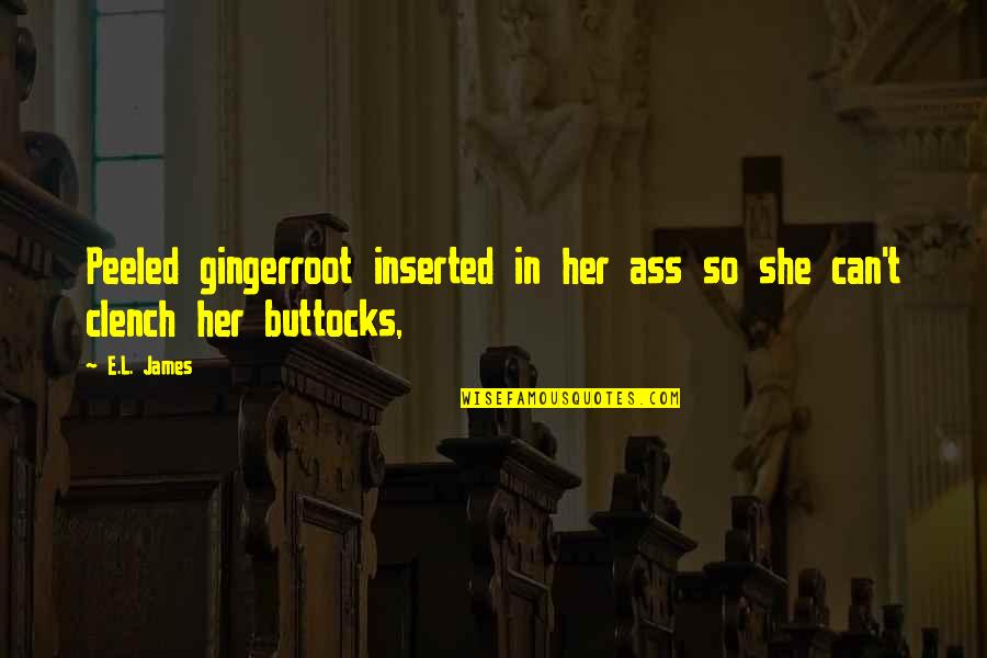 Zaylen Miller Quotes By E.L. James: Peeled gingerroot inserted in her ass so she