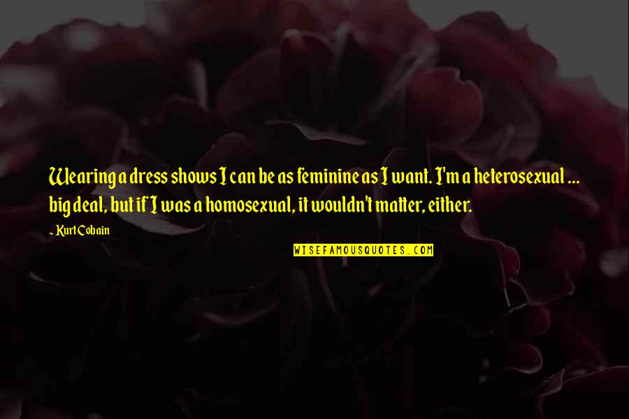 Zaylen Miller Quotes By Kurt Cobain: Wearing a dress shows I can be as Zaylen Miller Quotes By Kurt Cobain: Wearing a dress shows I can be as
