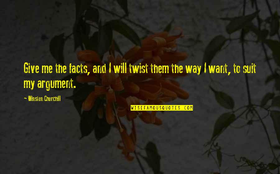 Zaylen Wells Quotes By Winston Churchill: Give me the facts, and I will twist Zaylen Wells Quotes By Winston Churchill: Give me the facts, and I will twist