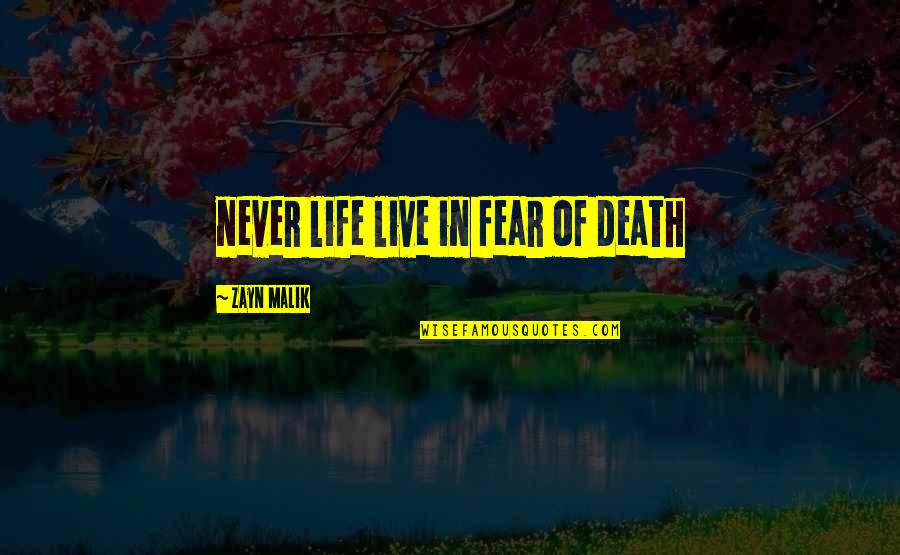 Zayn Malik Life Quotes By Zayn Malik: never life live in fear of death