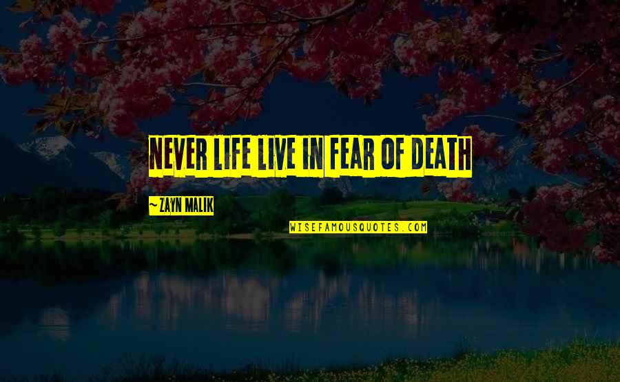 Zayn Malik Life Quotes By Zayn Malik: never life live in fear of death Zayn Malik Life Quotes By Zayn Malik: never life live in fear of death