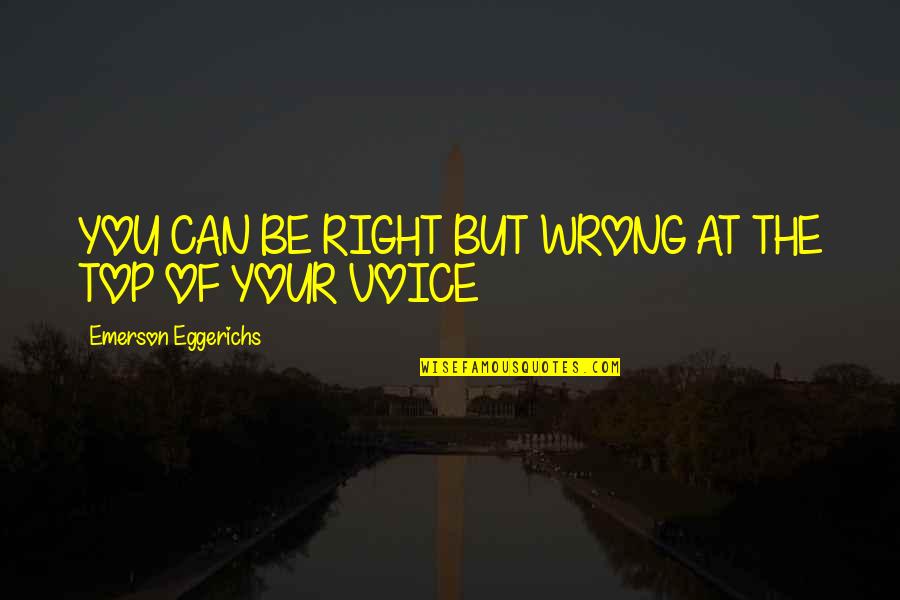 Zaynab Sharrouf Quotes By Emerson Eggerichs: YOU CAN BE RIGHT BUT WRONG AT THE