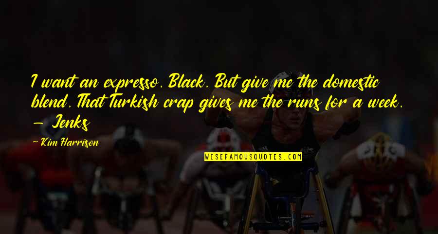 Zaynah Khan Quotes By Kim Harrison: I want an expresso. Black. But give me