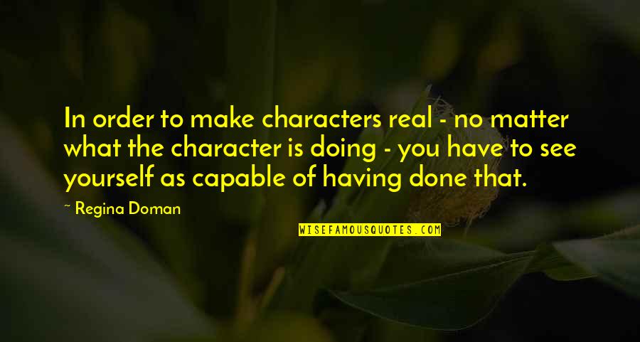 Zaynah Mae Quotes By Regina Doman: In order to make characters real - no
