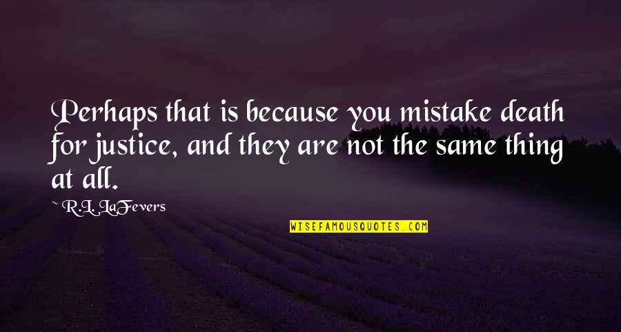 Zaynah Shabo Quotes By R.L. LaFevers: Perhaps that is because you mistake death for Zaynah Shabo Quotes By R.L. LaFevers: Perhaps that is because you mistake death for