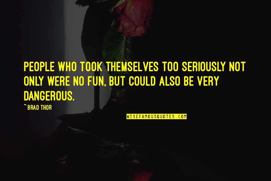 Zayne Ann Quotes By Brad Thor: People who took themselves too seriously not only Zayne Ann Quotes By Brad Thor: People who took themselves too seriously not only