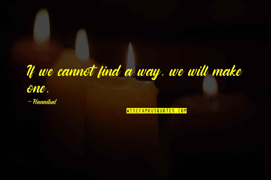 Zayne Carrick Quotes By Hannibal: If we cannot find a way, we will