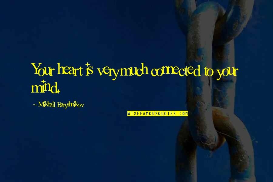 Zayneb Jebali Quotes By Mikhail Baryshnikov: Your heart is very much connected to your