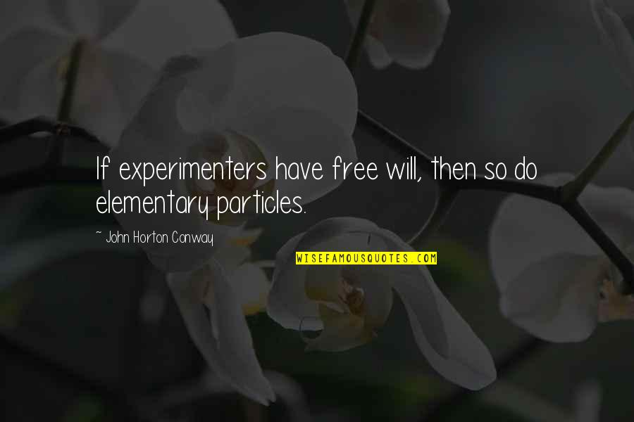 Zayne's Quotes By John Horton Conway: If experimenters have free will, then so do