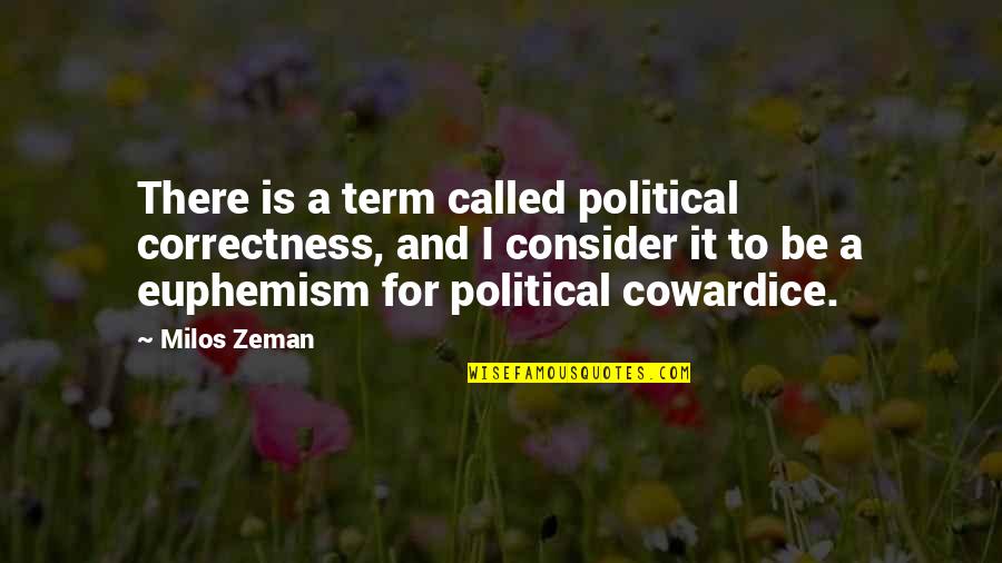 Zayne's Quotes By Milos Zeman: There is a term called political correctness, and