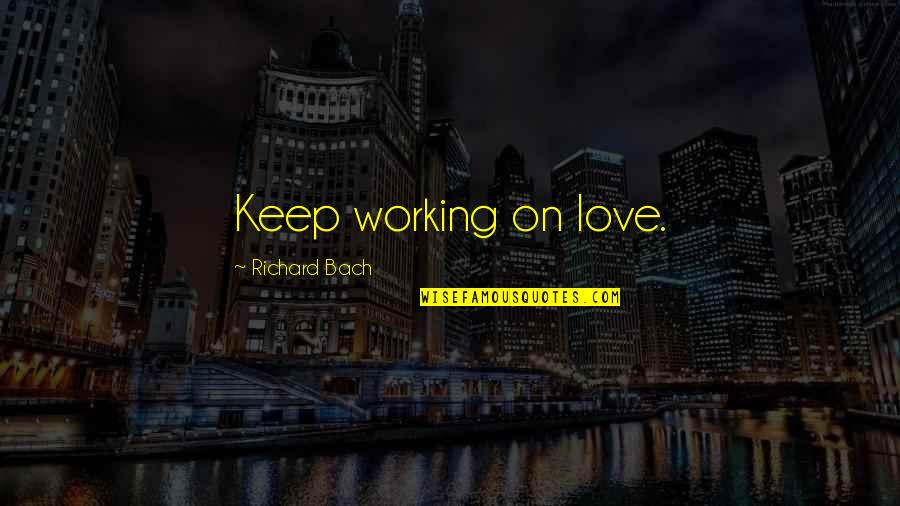 Zaytoven 808 Quotes By Richard Bach: Keep working on love. Zaytoven 808 Quotes By Richard Bach: Keep working on love.