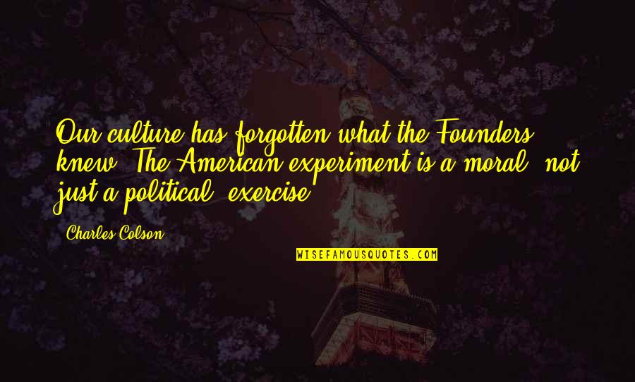 Zaytoven Beats Quotes By Charles Colson: Our culture has forgotten what the Founders knew: Zaytoven Beats Quotes By Charles Colson: Our culture has forgotten what the Founders knew: