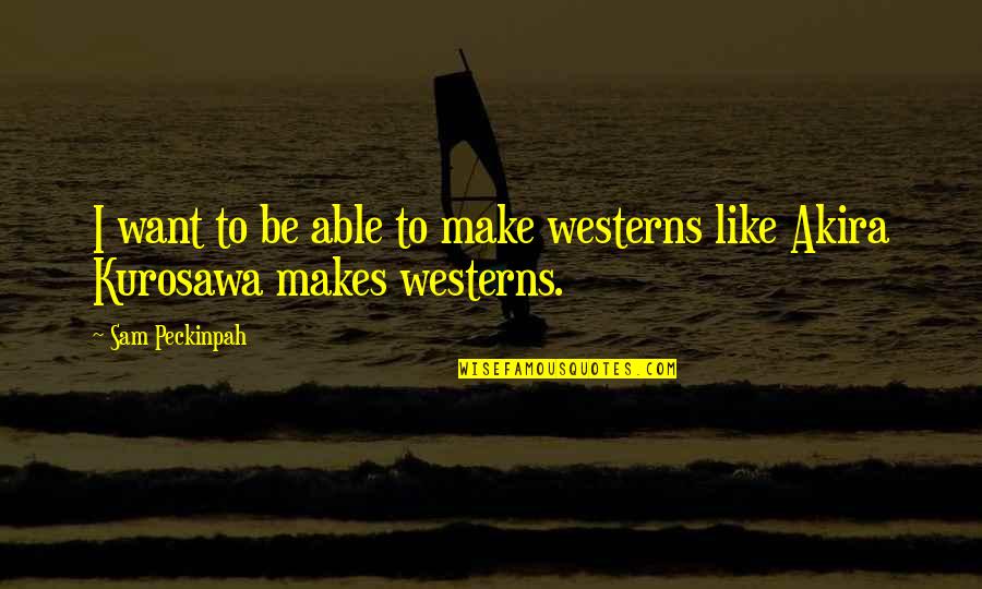 Zaytoven Drum Quotes By Sam Peckinpah: I want to be able to make westerns