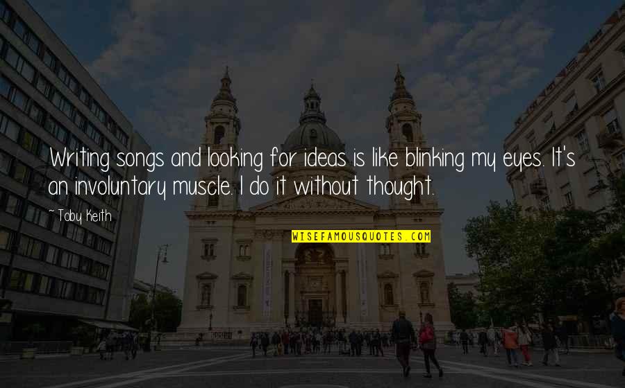 Zaytoven Sound Quotes By Toby Keith: Writing songs and looking for ideas is like Zaytoven Sound Quotes By Toby Keith: Writing songs and looking for ideas is like