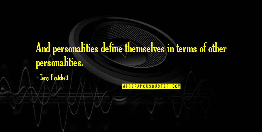 Zayurith Quotes By Terry Pratchett: And personalities define themselves in terms of other Zayurith Quotes By Terry Pratchett: And personalities define themselves in terms of other