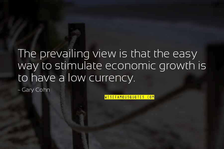 Zayvion Quotes By Gary Cohn: The prevailing view is that the easy way