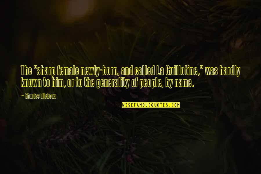 Zayyanid Quotes By Charles Dickens: The "sharp female newly-born, and called La Guillotine,"