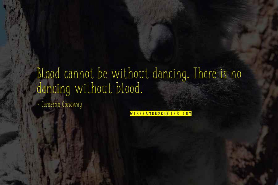 Zayyanids Quotes By Cameron Conaway: Blood cannot be without dancing. There is no