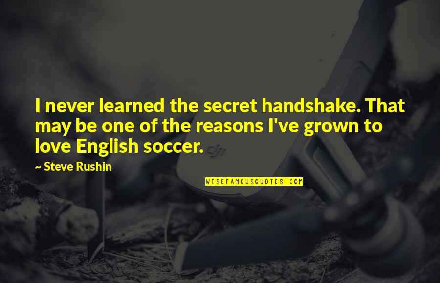 Zazdrosc Quotes By Steve Rushin: I never learned the secret handshake. That may
