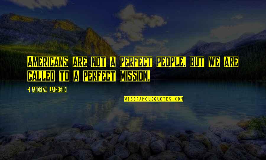 Zazen Quotes By Andrew Jackson: Americans are not a perfect people, but we