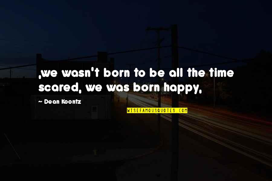 Zazen Quotes By Dean Koontz: ,we wasn't born to be all the time