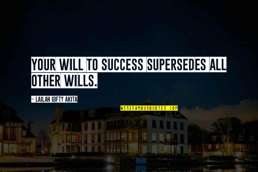 Zazetsky Quotes By Lailah Gifty Akita: Your will to success supersedes all other wills.