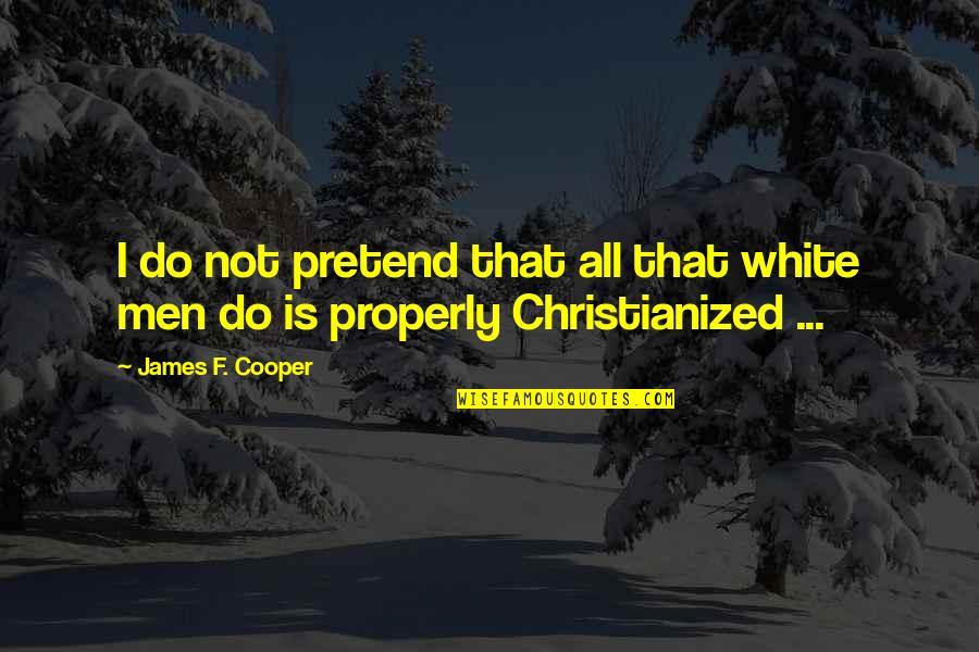 Zazie Beets Quotes By James F. Cooper: I do not pretend that all that white
