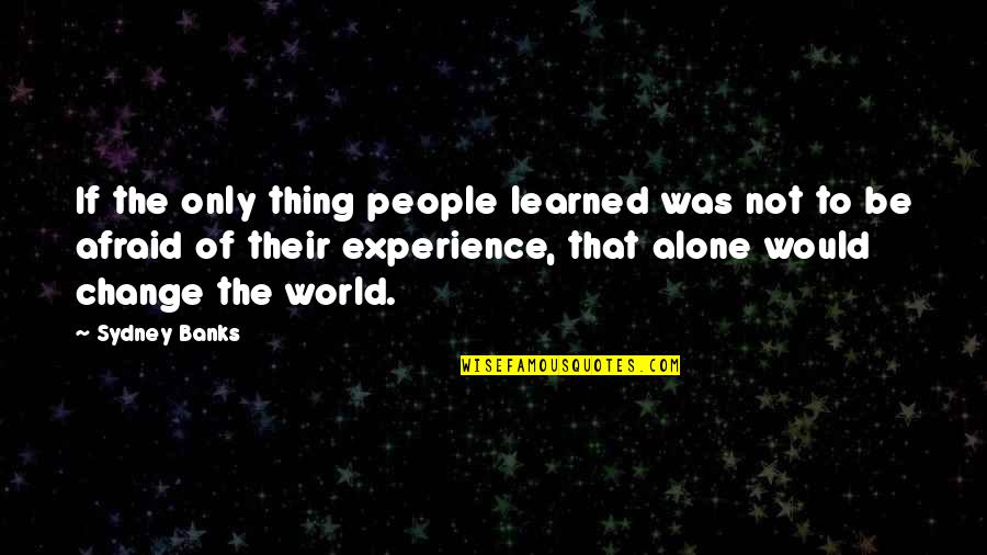 Zazoo Quotes By Sydney Banks: If the only thing people learned was not Zazoo Quotes By Sydney Banks: If the only thing people learned was not